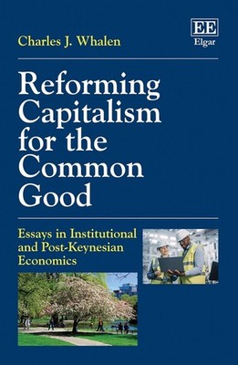 Reforming Capitalism for the Common Good: Essays in Institutional and Post-Keyne