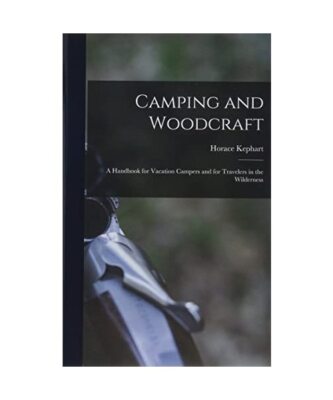 Camping and Woodcraft; a Handbook for Vacation Campers and for Travelers in the 