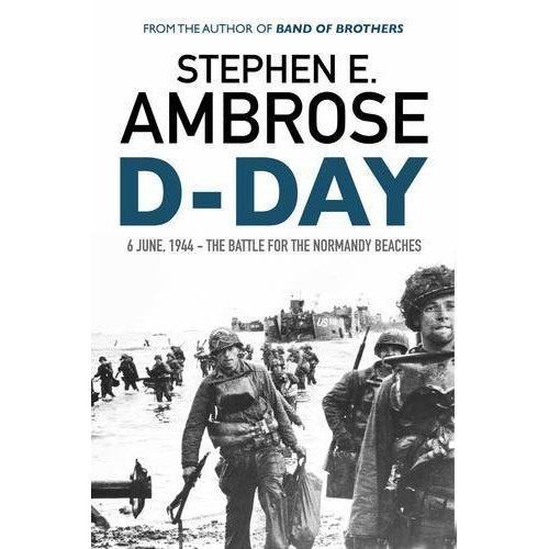 D-Day: June 6, 1944: The Battle For The Normandy Beaches by Stephen E....