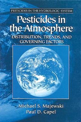 Pesticides in the Atmosphere : Distribution, Trends, and Governing Factors, H...