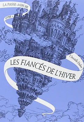 La Passe-miroir, Tome 1 : Les fiancés de l'hiver - Dabos, Christelle