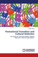 Postcolonial Transition And Cultural Dialectics Shalini Yadav
