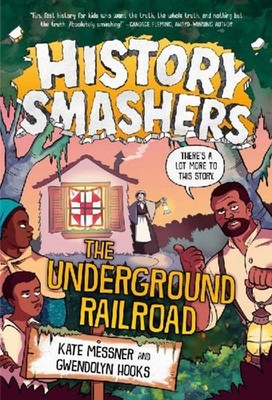 History Smashers: The Underground Railroad, Kate Messner