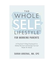 The Whole SELF Lifestyle for Working Parents: A Practical 4-Step Framework to De