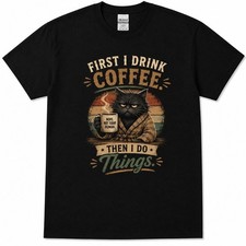 Funny First I Drink Coffee Then I Do Things C...