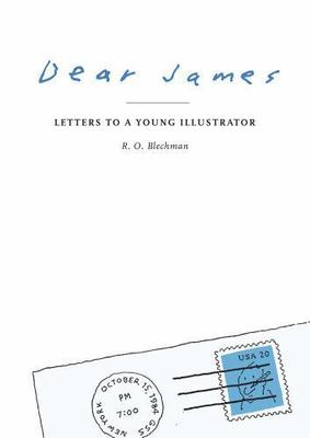 Dear James: Letters to a Young Illustrator - Blechman, R. O. - Good - See co...