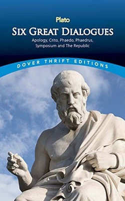 Six Great Dialogues: Apology, Crito, Phaedo, ..., Plato