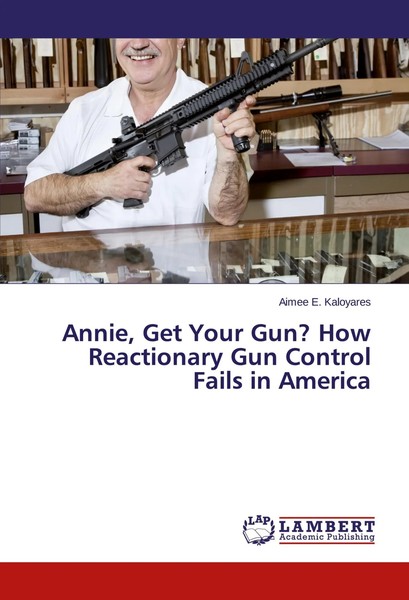 Aimee E. Kaloyares | Annie, Get Your Gun? How Reactionary Gun Control Fails...-image