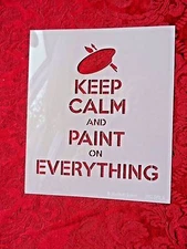 New  Stencil -KEEP CALM AND PAINT ON EVERYTHING 6" X 7"