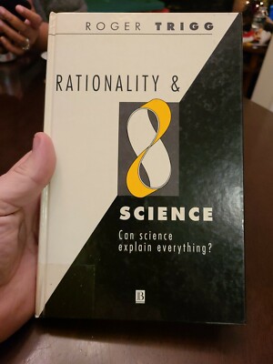 Rationality and Science : Can Science Explain Everything? by Roger Trigg (1993, 
