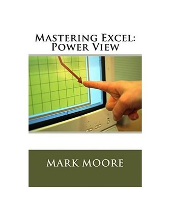 Mastering Excel: Power View, Moore, Mark