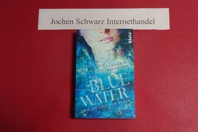 Blue water : wie die Luft zum Atmen. Bellmann, Anna K.: