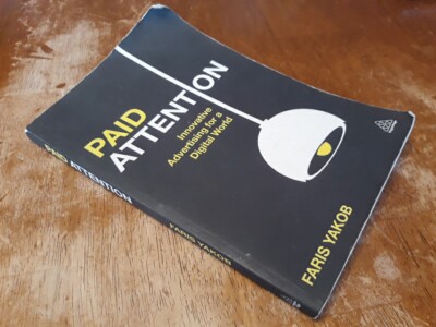 Paid Attention : Innovative Advertising for a Digital World - Faris Yakob