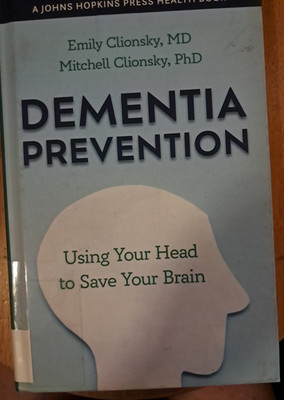 A Johns Hopkins Press Health Book Ser.: Dementia Prevention : Using Your Head to
