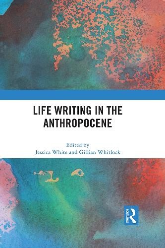 Life Writing in the Anthropocene by Jessica White, Gillian Wh... - 9780367704360