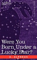 Were You Born Under A Lucky Star? A. Alpheus Taschenbuch Kartoniert / Broschiert
