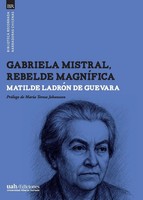 Matilde LadróN De Guevara | Gabriela Mistral, Rebelde MagníFica | Taschenbuch
