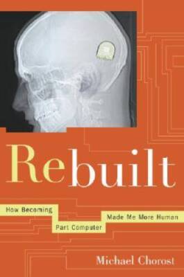 Rebuilt: How Becoming Part Computer Made Me More Human - Hardcover - VERY GOOD