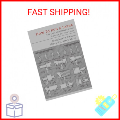 How to Run a Lathe: The Care and Operation of a Screw Cutting Lathe