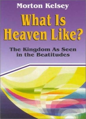 What Is Heaven Like?: The Kingdom As Seen in the Beatitudes (Tod