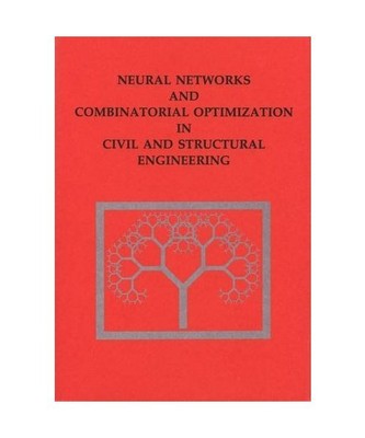 Neural Networks and Combinatorial Optimization in Civil and Structural Engineeri
