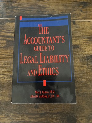 THE ACCOUNTANT'S GUIDE TO LEGAL LIABILITY AND ETHICS By Marc J. Epstein & Albert