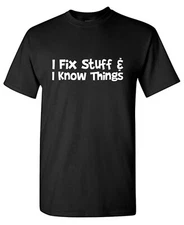 I Fix Stuff Sarcastic Humor Graphic Tee Gift For Men Novelty Funny T Shirt
