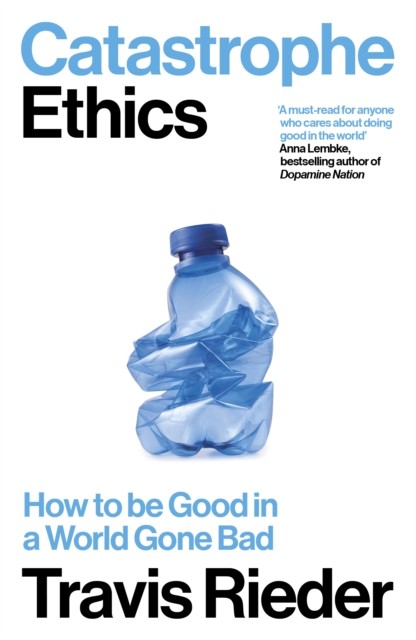 Catastrophe Ethics by Travis Rieder (Paperback Book)