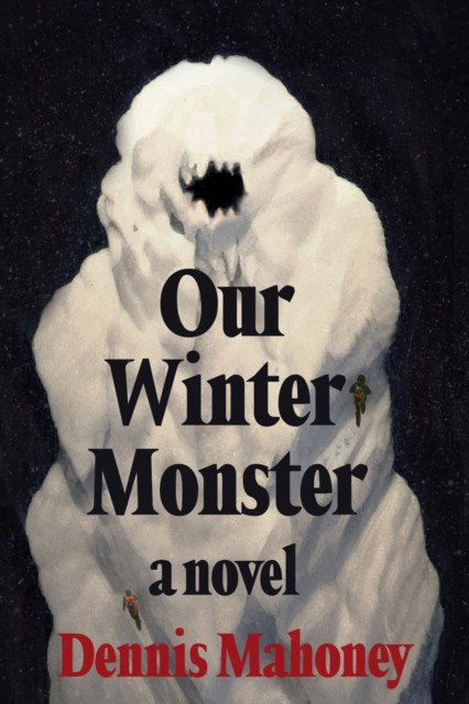 Our Winter Monster by Dennis Mahoney (Hardback Book)
