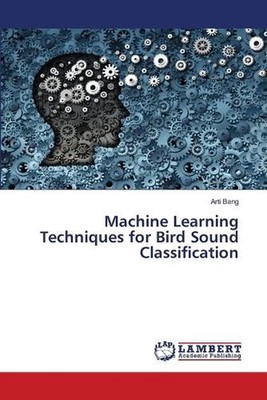 Machine Learning Techniques for Bird Sound Classification by Arti Bang Paperback