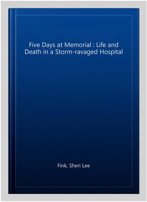 Five Days At Memorial Life And Death In A Storm Ravaged Hospital 