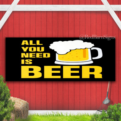 All You Need Is Beer Indoor Outdoor Banner Sign