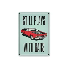Still Plays with Cars Garage Sign, Novelty Car Aluminum Sign