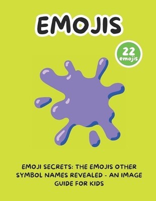 Emoji Secrets: The Emojis Other Symbol Names Revealed - An Image Guide for Kids