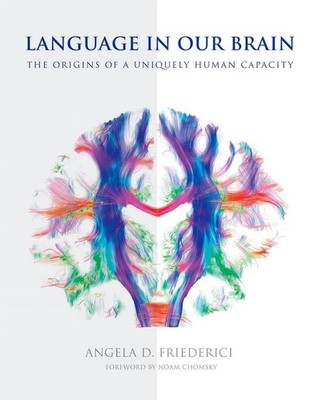 Language in Our Brain: The Origins of a Uniquely Human Capacity by Angela D. Fri
