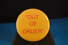 "OUT OF ORDER" BUTTON  pinback pin badge Large 2 1/4" NEW!  joke humor statement