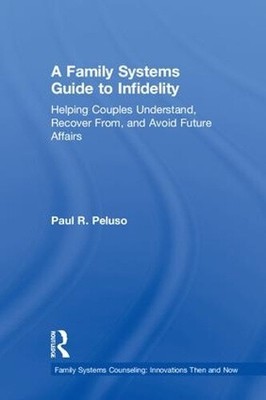 A Family Systems Guide to Infidelity: Helping Couples Understand, Recover