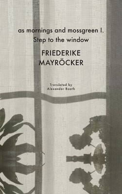 as mornings and mossgreen I. Step to the window by Friederike... - 9781803091426