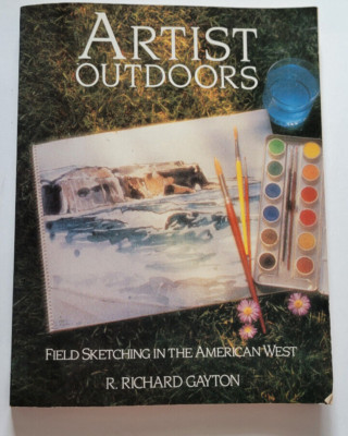 Artist Outdoors Field Sketching in the American West Paperbak Richard Gayton