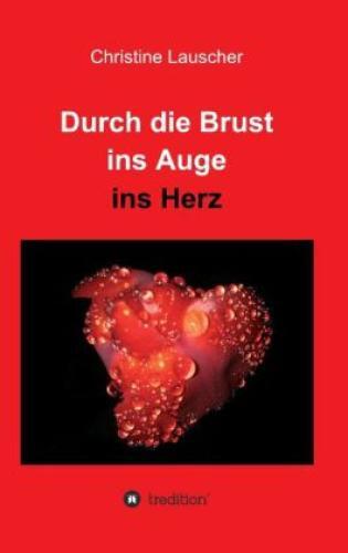 Thumbnail - Durch Die Brust Ins Auge Ins Herz Gedichte, Geschichten Und Gedanken