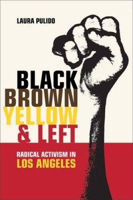 Black, Brown, Yellow, and Left: Radical Activism in Los Angeles (American - GOOD