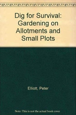 Dig for Survival: Gardening on Allotments and Small Plots, Elliott, Peter, Good