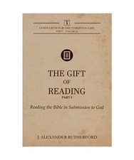 The Gift of Reading -  Part 1: Reading the Bible in Submission to God: Reading t