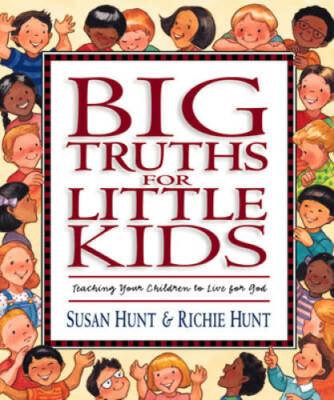 Big Truths for Little Kids: Teaching Your Children to Live for God - GOOD