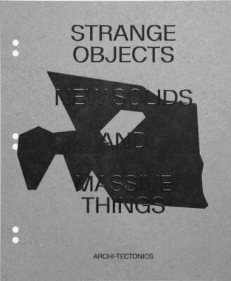 Strange Objects, New Solids and Massive Things: Archi-Tectonics by Dubbeldam, W