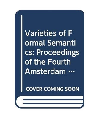 Varieties of Formal Semantics: Proceedings of the Fourth Amsterdam Colloquium, S