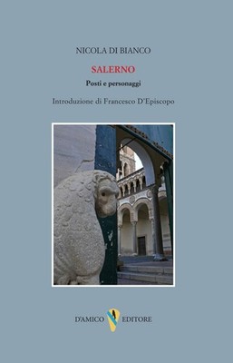 Salerno. Posti e personaggi - [D'Amico Editore]