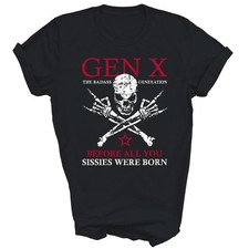 Gen X Generation Before All You Sissie Were B...