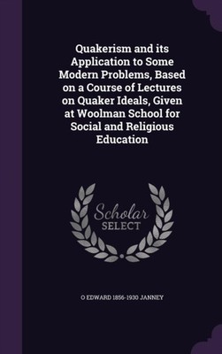 Janney - Quakerism and its Application to Some Modern Problems Based  - X555z