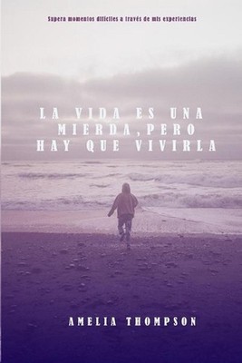 La vida es una mierda, pero hay que vivirla: Supera momentos dif?ciles a trav?s